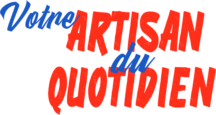 Votre artisan du quotidien